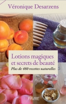 Lotions magiques et secrets de beauté - Véronique Desarzens